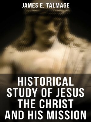cover image of Historical Study of Jesus the Christ and His Mission